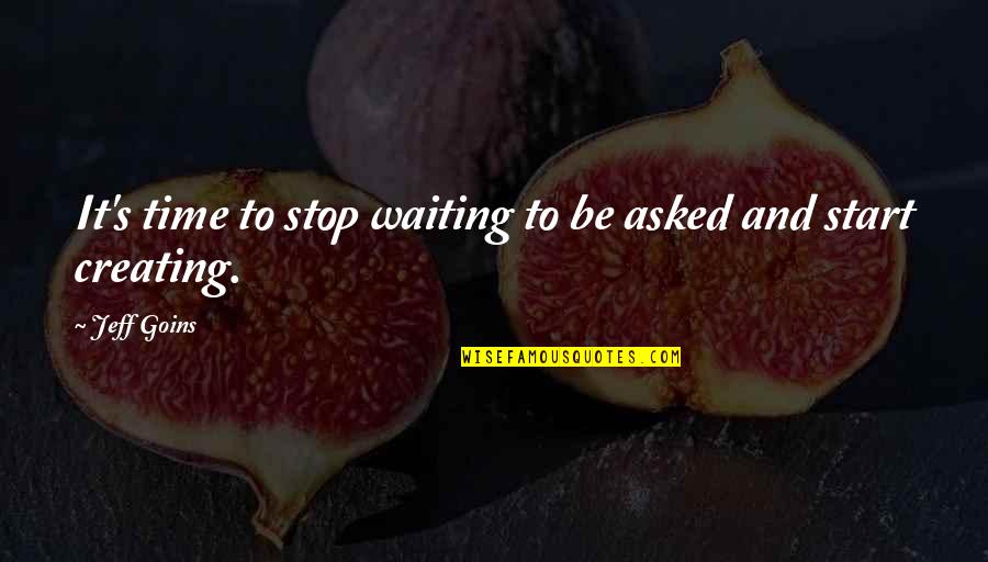 Jillions Quotes By Jeff Goins: It's time to stop waiting to be asked
