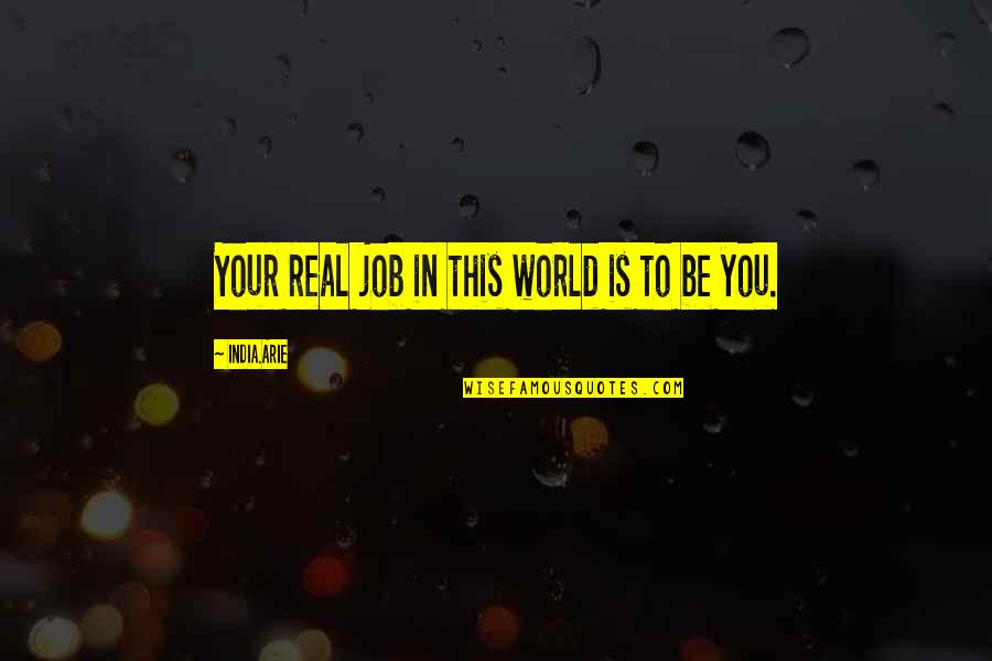 Jilly Box Quotes By India.Arie: Your real job in this world is to