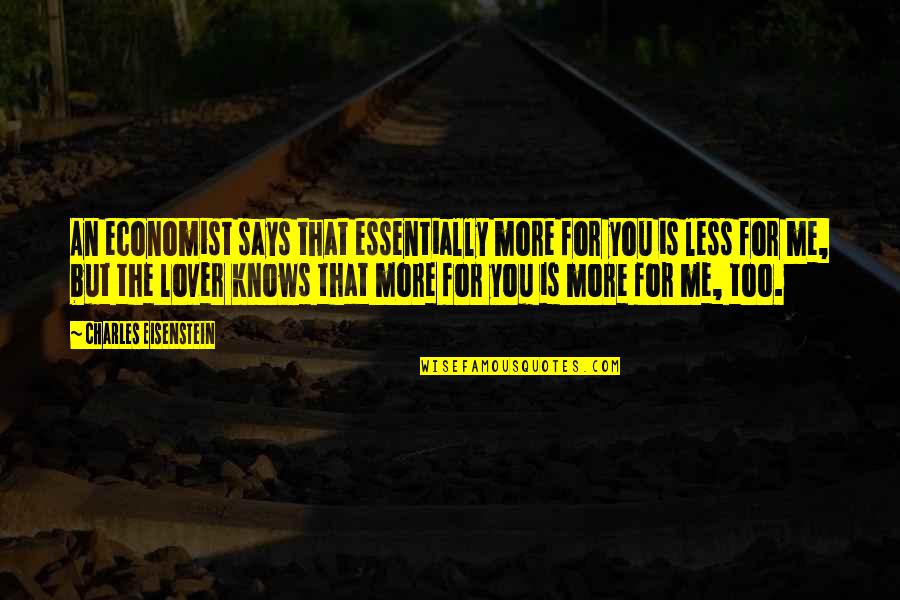 Jilly Joan Quotes By Charles Eisenstein: An economist says that essentially more for you Jilly Joan Quotes By Charles Eisenstein: An economist says that essentially more for you
