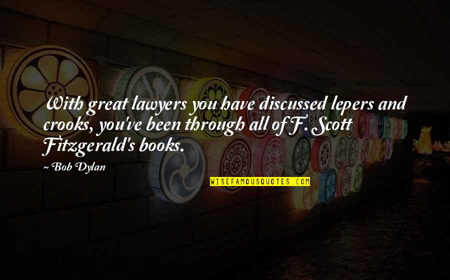 Jilting Quotes By Bob Dylan: With great lawyers you have discussed lepers and