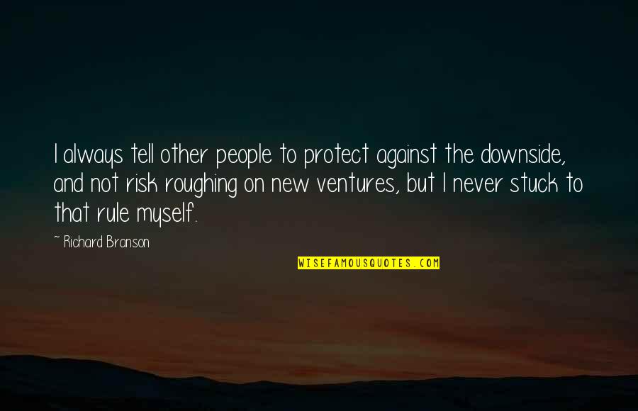 Jilting Quotes By Richard Branson: I always tell other people to protect against