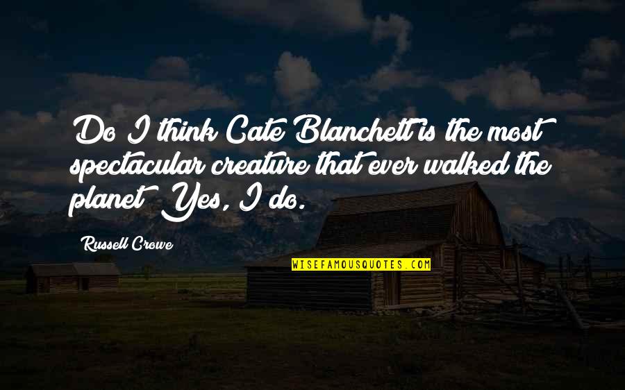 Jim And Pam Love Quotes By Russell Crowe: Do I think Cate Blanchett is the most Jim And Pam Love Quotes By Russell Crowe: Do I think Cate Blanchett is the most