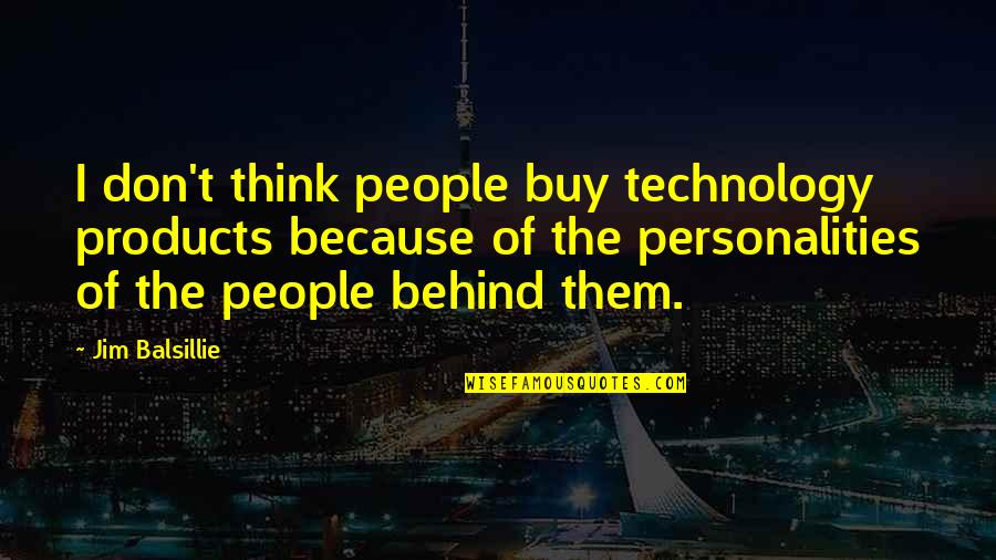 Jim Balsillie Quotes By Jim Balsillie: I don't think people buy technology products because