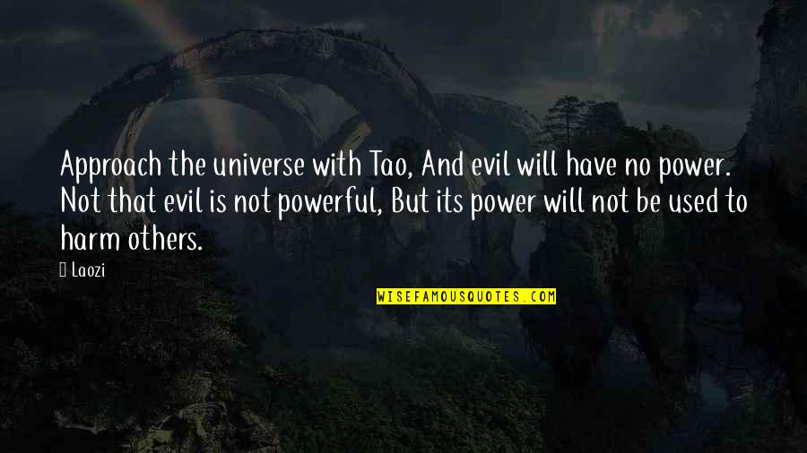 Jim Barksdale Quotes By Laozi: Approach the universe with Tao, And evil will Jim Barksdale Quotes By Laozi: Approach the universe with Tao, And evil will
