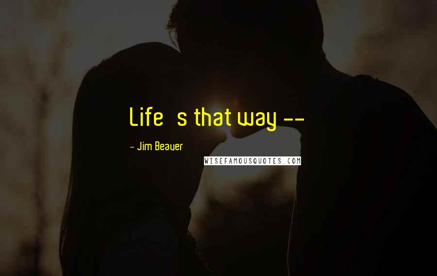 Jim Beaver quotes: Life's that way --