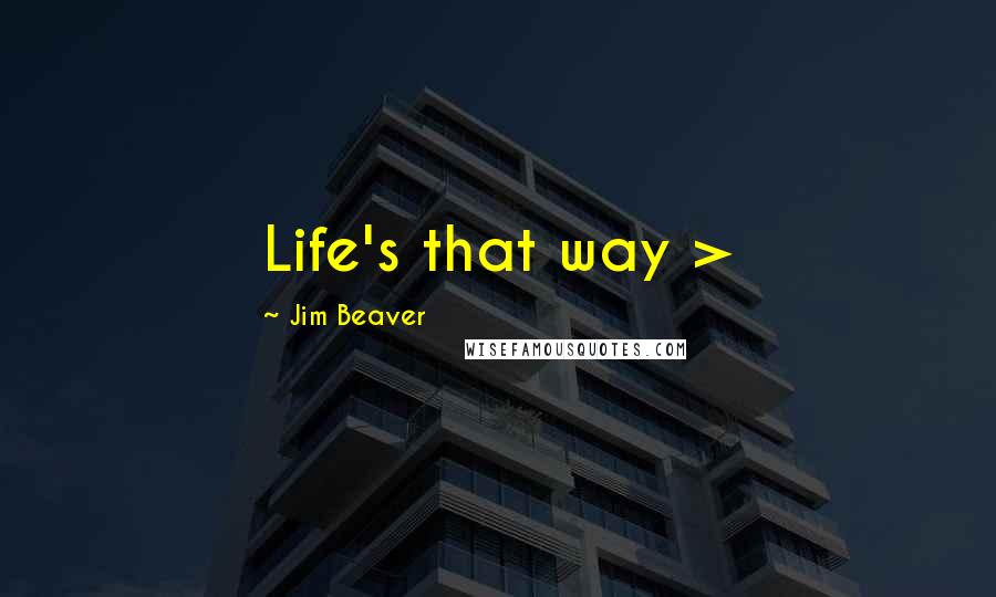 Jim Beaver quotes: Life's that way >