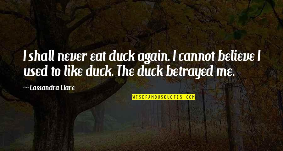 Jim Belushi Quotes By Cassandra Clare: I shall never eat duck again. I cannot