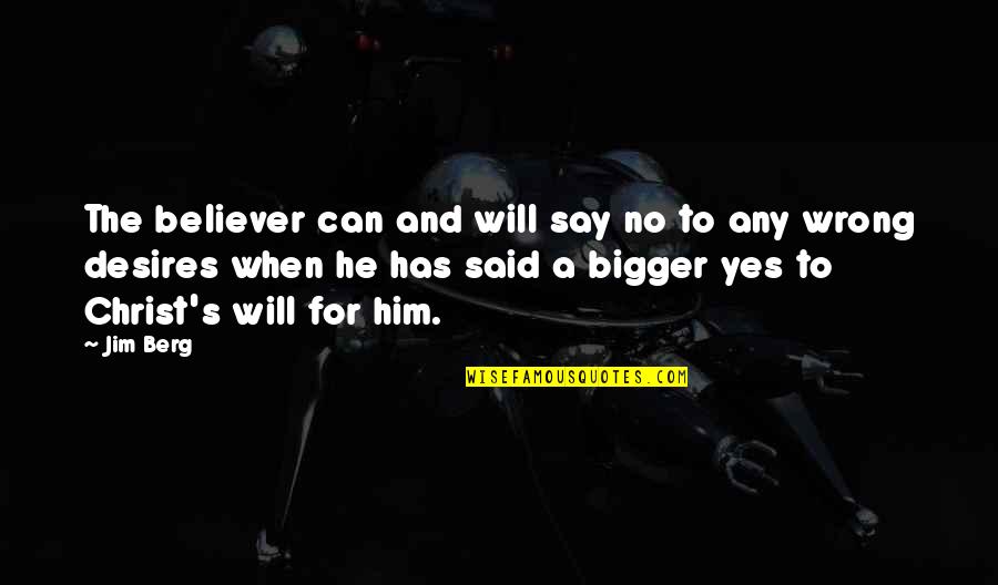 Jim Berg Quotes By Jim Berg: The believer can and will say no to