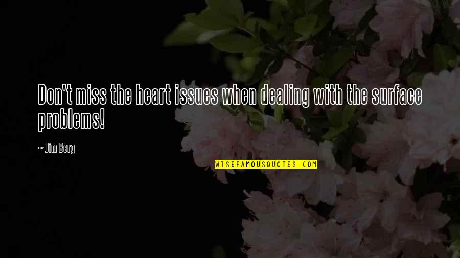 Jim Berg Quotes By Jim Berg: Don't miss the heart issues when dealing with