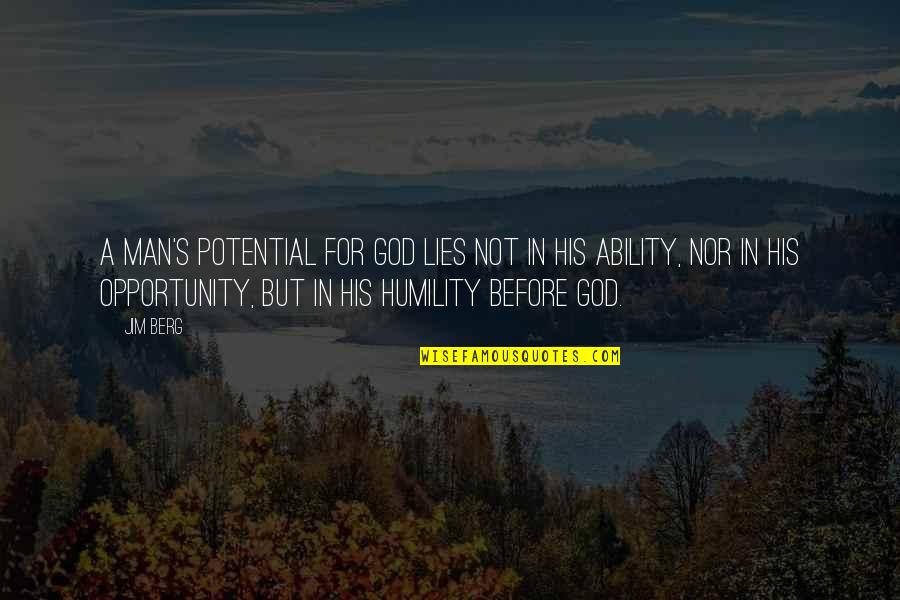 Jim Berg Quotes By Jim Berg: A man's potential for God lies not in