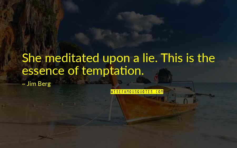 Jim Berg Quotes By Jim Berg: She meditated upon a lie. This is the