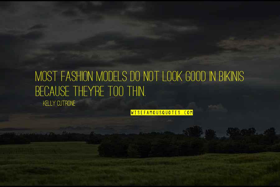 Jim Bono Quotes By Kelly Cutrone: Most fashion models do not look good in