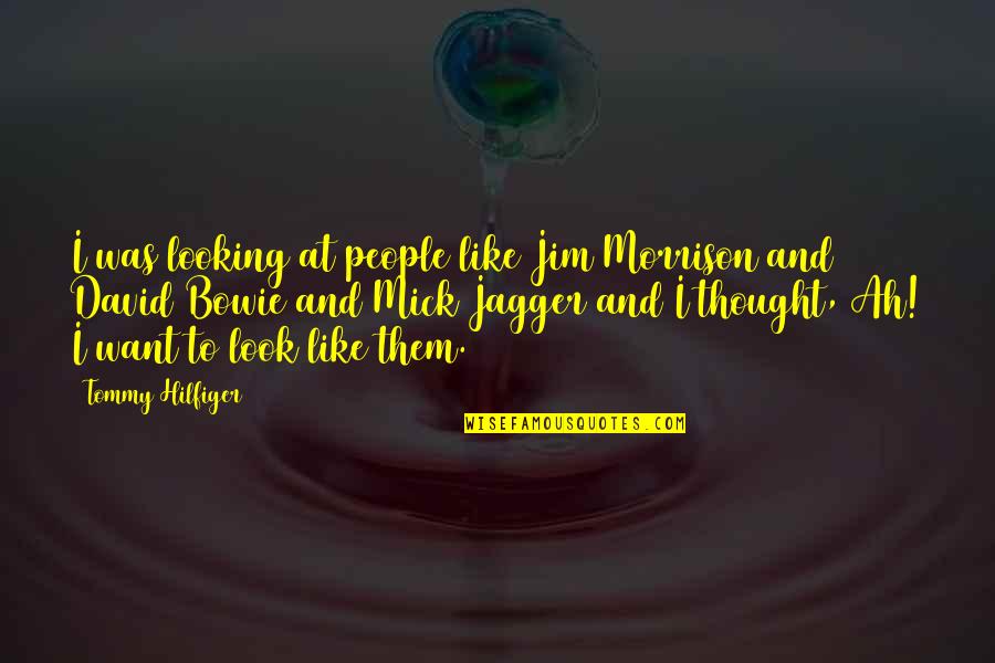 Jim Bowie Quotes By Tommy Hilfiger: I was looking at people like Jim Morrison Jim Bowie Quotes By Tommy Hilfiger: I was looking at people like Jim Morrison