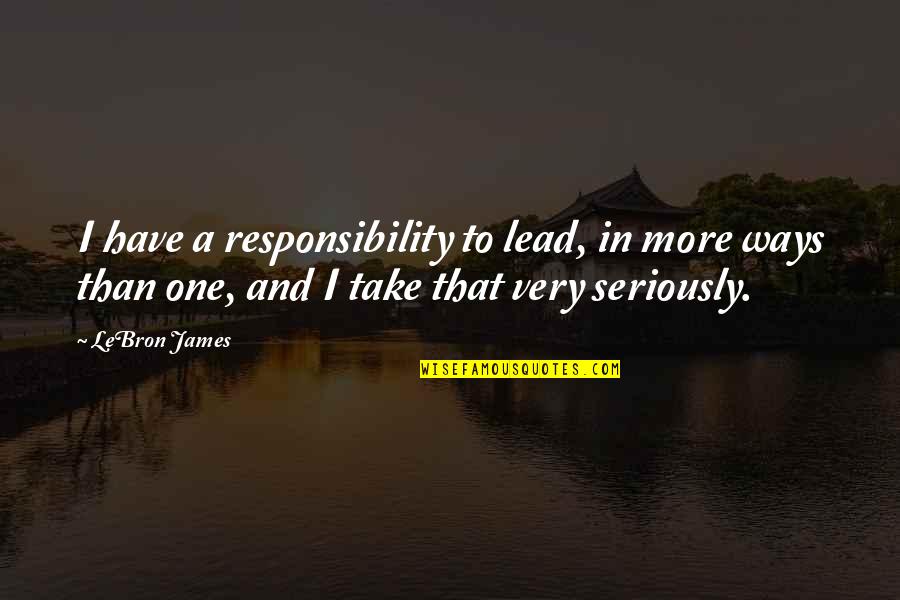 Jim Brickman Quotes By LeBron James: I have a responsibility to lead, in more Jim Brickman Quotes By LeBron James: I have a responsibility to lead, in more