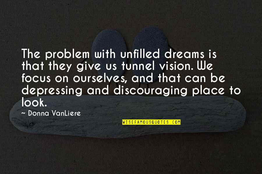 Jim Brown Inspirational Quotes By Donna VanLiere: The problem with unfilled dreams is that they