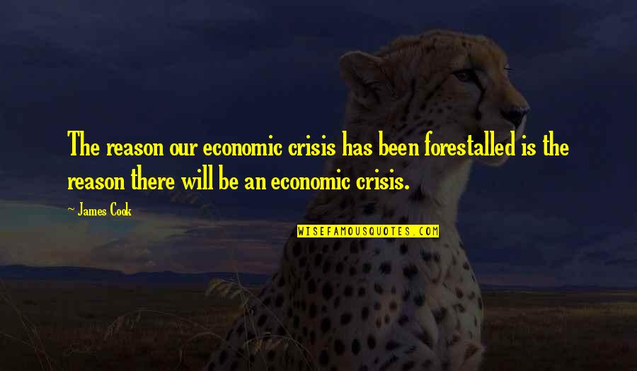 Jim Brown Inspirational Quotes By James Cook: The reason our economic crisis has been forestalled