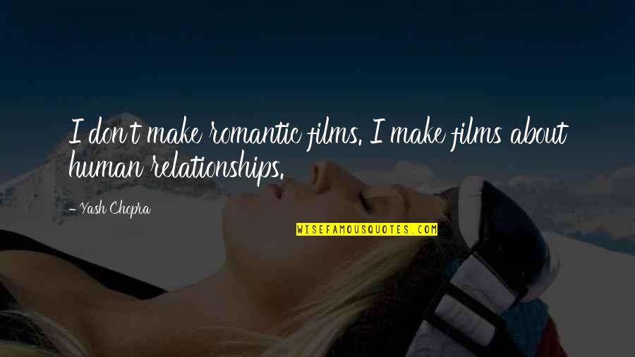 Jim Brown Inspirational Quotes By Yash Chopra: I don't make romantic films. I make films