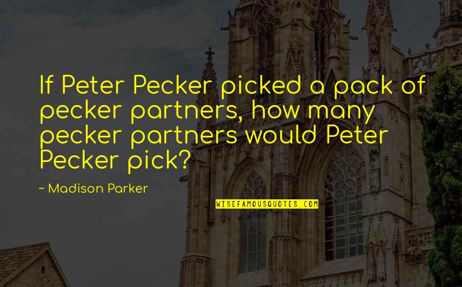 Jim Butcher Dead Beat Quotes By Madison Parker: If Peter Pecker picked a pack of pecker