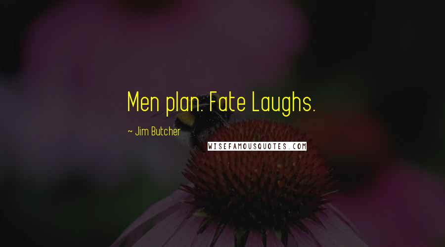 Jim Butcher quotes: Men plan. Fate Laughs.