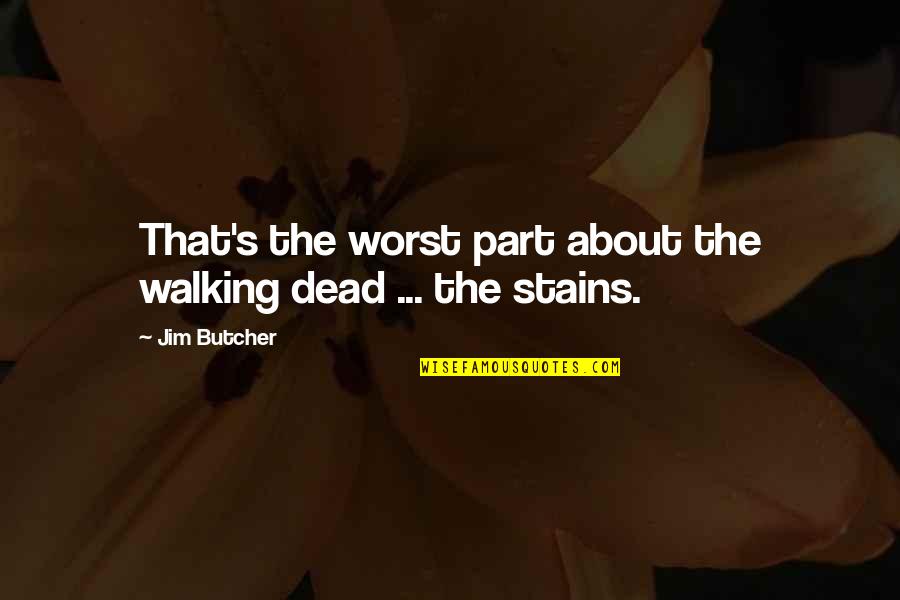 Jim Butcher Quotes By Jim Butcher: That's the worst part about the walking dead