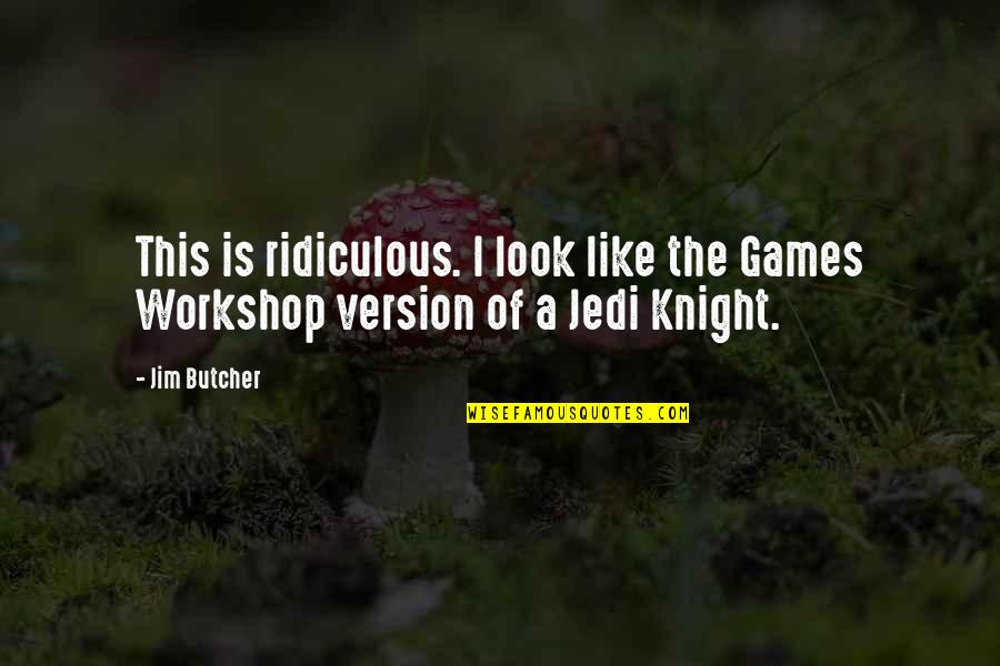 Jim Butcher Quotes By Jim Butcher: This is ridiculous. I look like the Games