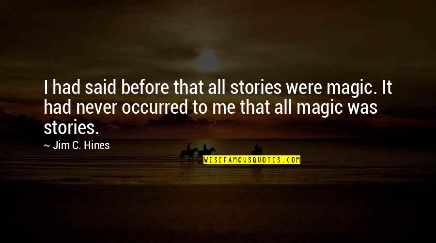 Jim C Hines Quotes By Jim C. Hines: I had said before that all stories were