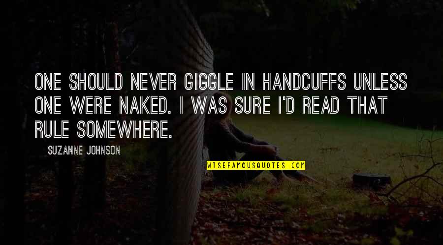 Jim Caldwell Quotes By Suzanne Johnson: One should never giggle in handcuffs unless one Jim Caldwell Quotes By Suzanne Johnson: One should never giggle in handcuffs unless one