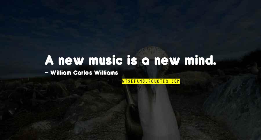 Jim Calhoun Quotes By William Carlos Williams: A new music is a new mind.