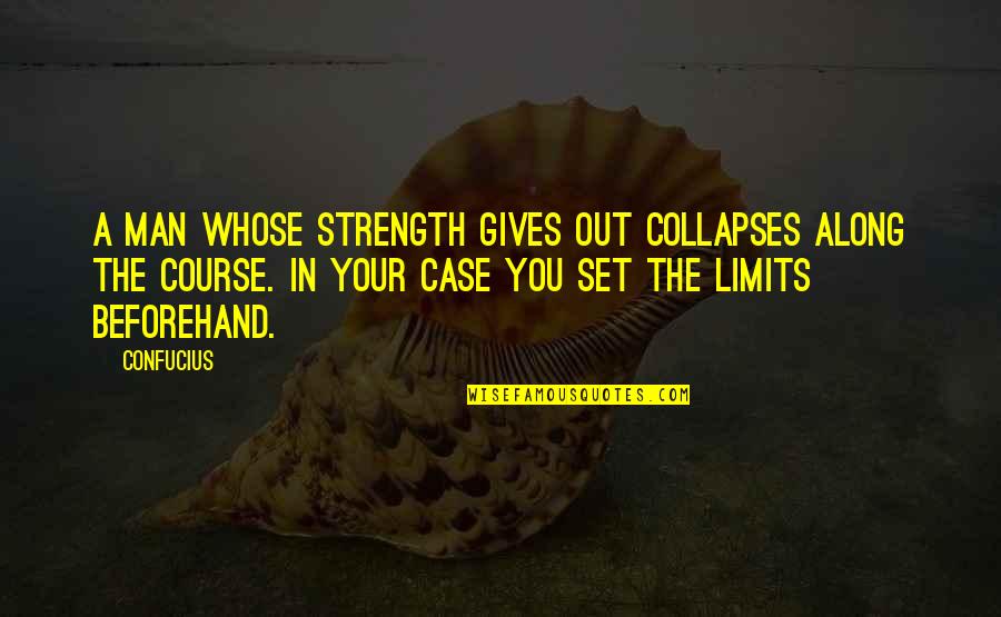 Jim Capaldi Quotes By Confucius: A man whose strength gives out collapses along