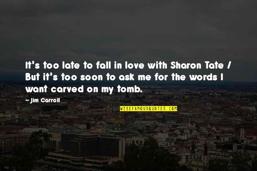 Jim Carroll Quotes By Jim Carroll: It's too late to fall in love with