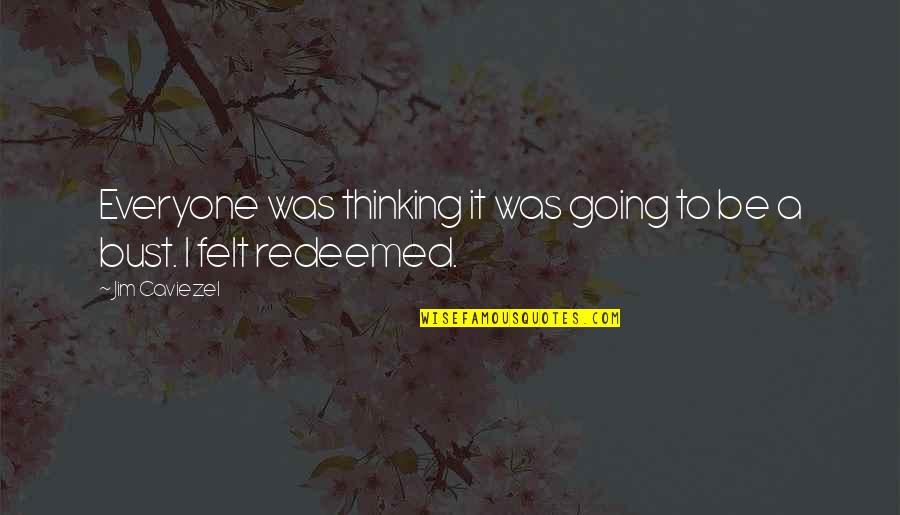 Jim Caviezel Quotes By Jim Caviezel: Everyone was thinking it was going to be