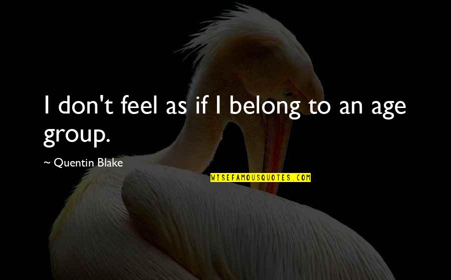Jim Collins Flywheel Quotes By Quentin Blake: I don't feel as if I belong to Jim Collins Flywheel Quotes By Quentin Blake: I don't feel as if I belong to