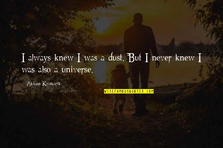 Jim Corbett Quotes By Akiane Kramarik: I always knew I was a dust. But Jim Corbett Quotes By Akiane Kramarik: I always knew I was a dust. But