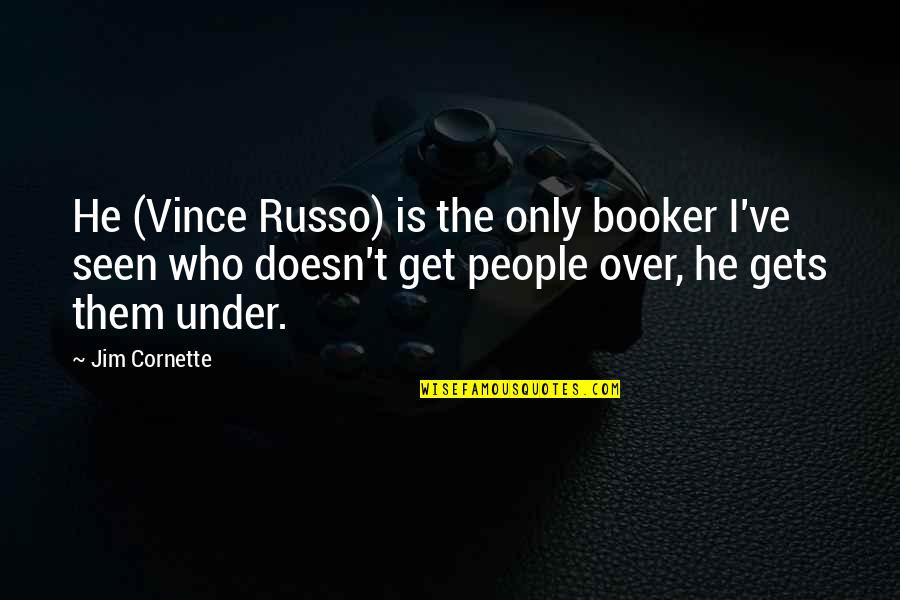 Jim Cornette Quotes By Jim Cornette: He (Vince Russo) is the only booker I've