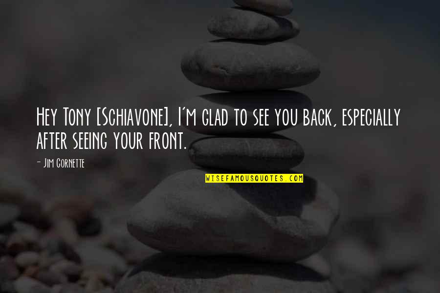 Jim Cornette Quotes By Jim Cornette: Hey Tony [Schiavone], I'm glad to see you