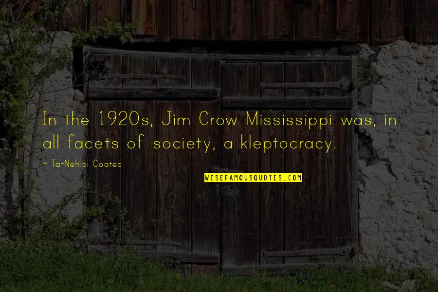 Jim Crow Segregation Quotes By Ta-Nehisi Coates: In the 1920s, Jim Crow Mississippi was, in