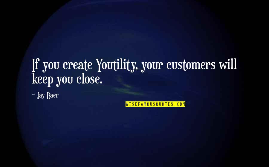 Jim Cummins Quotes By Jay Baer: If you create Youtility, your customers will keep