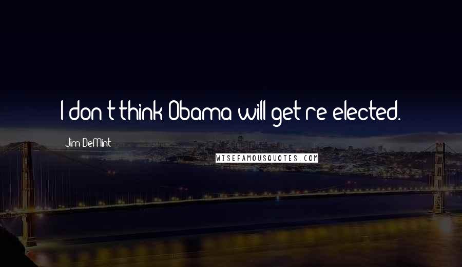 Jim DeMint quotes: I don't think Obama will get re-elected.