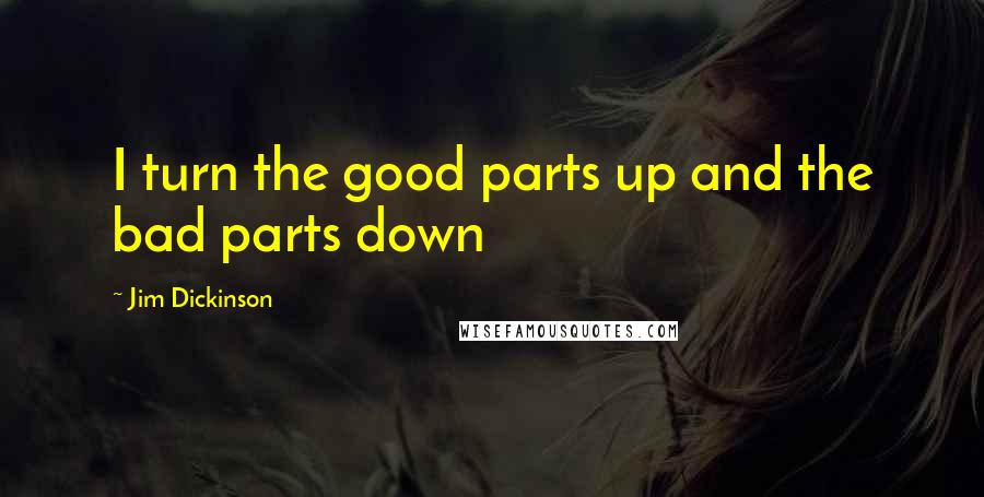 Jim Dickinson quotes: I turn the good parts up and the bad parts down