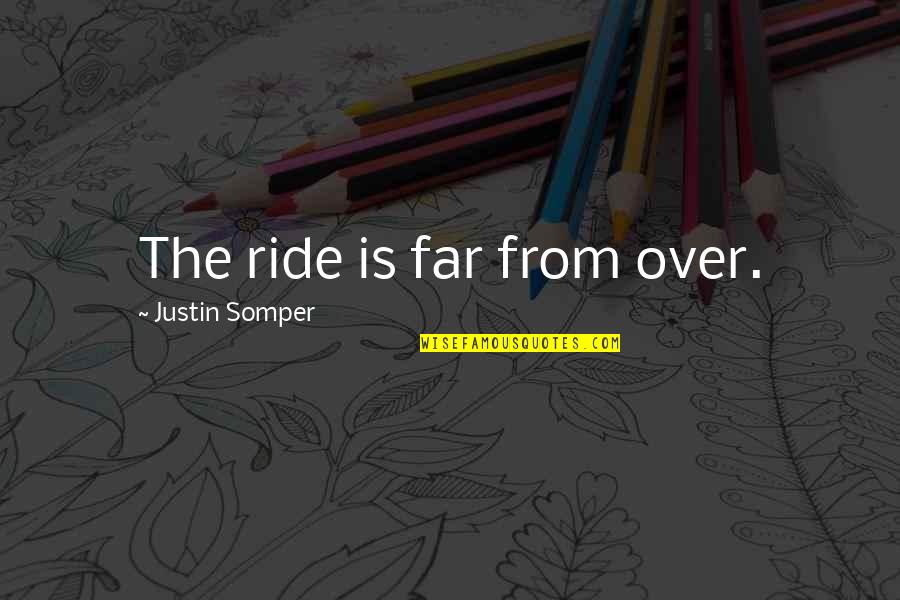Jim Dine Artist Quotes By Justin Somper: The ride is far from over.
