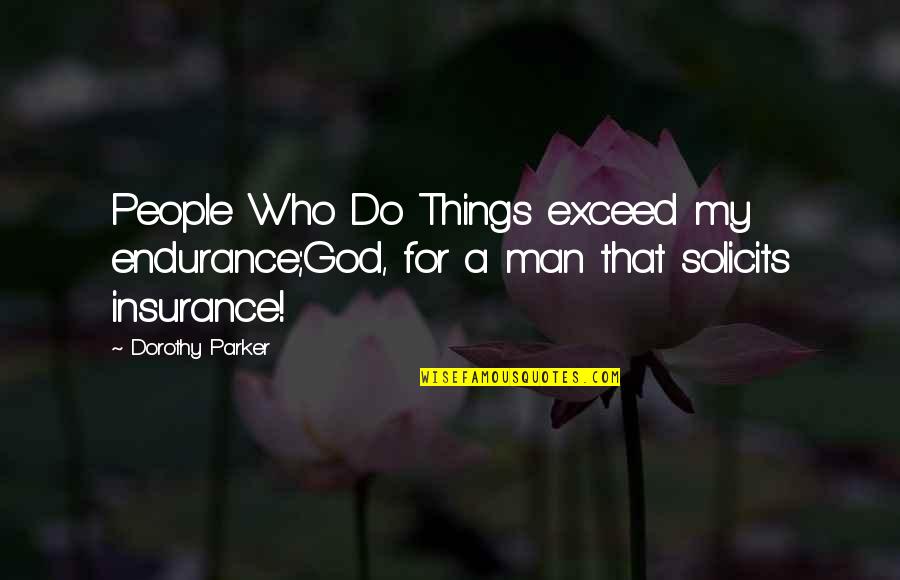 Jim Dodge Quotes By Dorothy Parker: People Who Do Things exceed my endurance;God, for