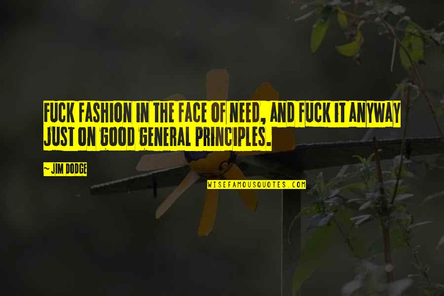 Jim Dodge Quotes By Jim Dodge: Fuck fashion in the face of need, and