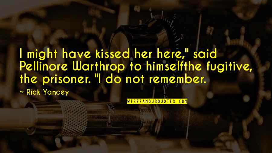 Jim Dodge Quotes By Rick Yancey: I might have kissed her here," said Pellinore