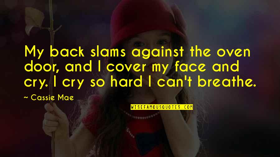 Jim E Mora Quotes By Cassie Mae: My back slams against the oven door, and