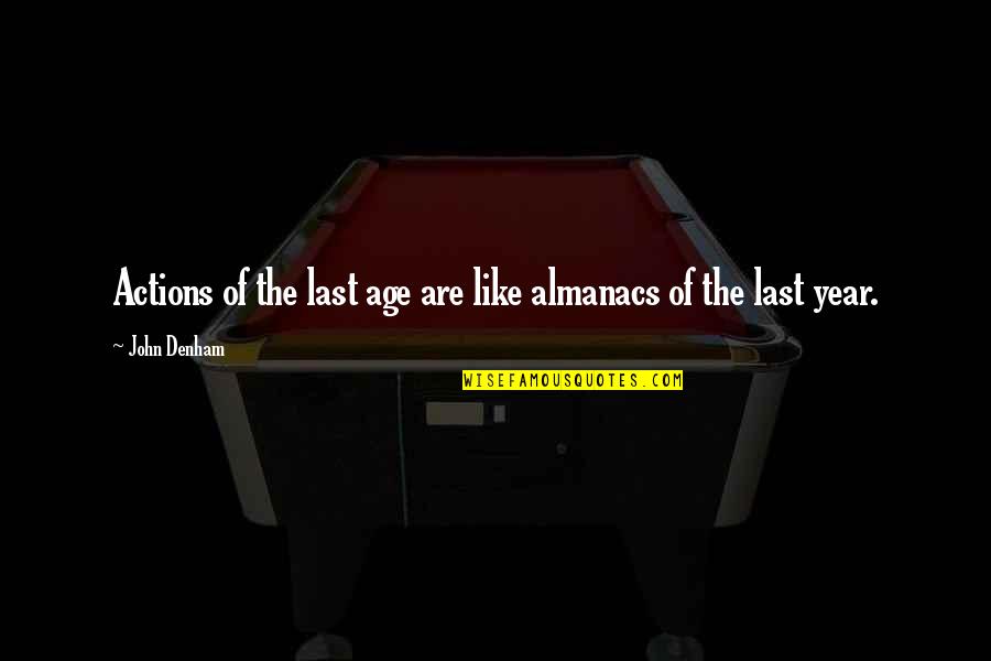 Jim E Mora Quotes By John Denham: Actions of the last age are like almanacs