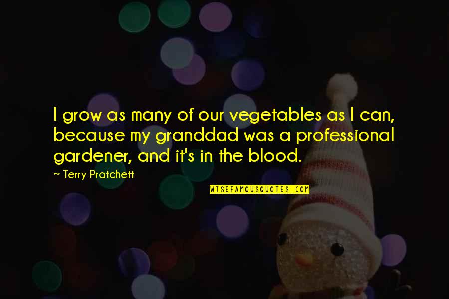 Jim Eisenreich Quotes By Terry Pratchett: I grow as many of our vegetables as