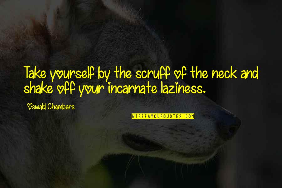 Jim Elliot Missionary Quotes By Oswald Chambers: Take yourself by the scruff of the neck