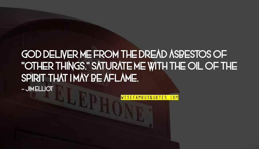 Jim Elliot Quotes By Jim Elliot: God deliver me from the dread asbestos of Jim Elliot Quotes By Jim Elliot: God deliver me from the dread asbestos of