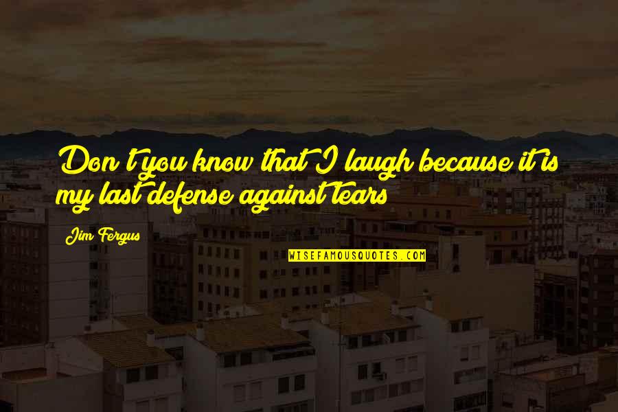 Jim Fergus Quotes By Jim Fergus: Don't you know that I laugh because it