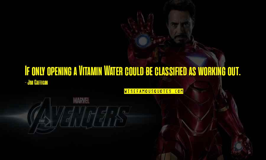 Jim Gaffigan Quotes By Jim Gaffigan: If only opening a Vitamin Water could be